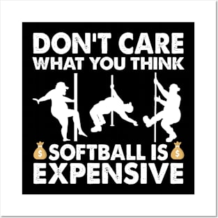 Don't Care What You Think Softball Is Expensive Posters and Art